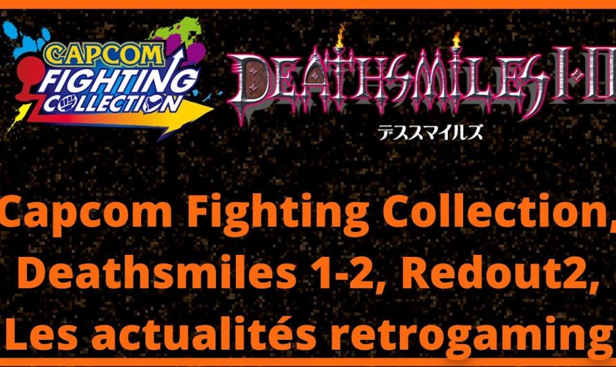 Sonic Origins, Capcom Fighting Collection, Deathsmiles 1-2, Redout2, Les actualités retrogaming