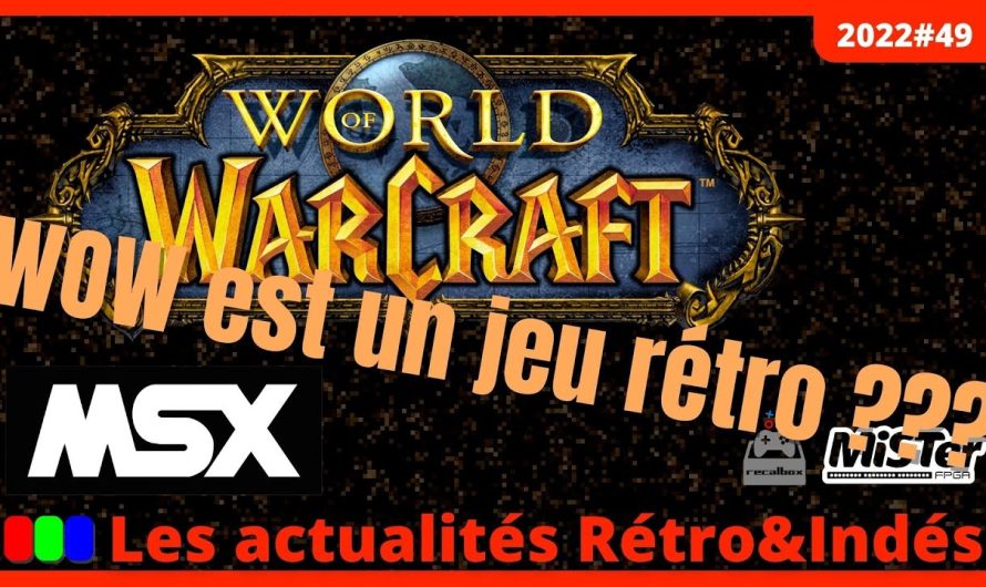 World of Warcraft est-il un jeu rétro ? et une revue du MSX – Les actualités Rétro&Indés