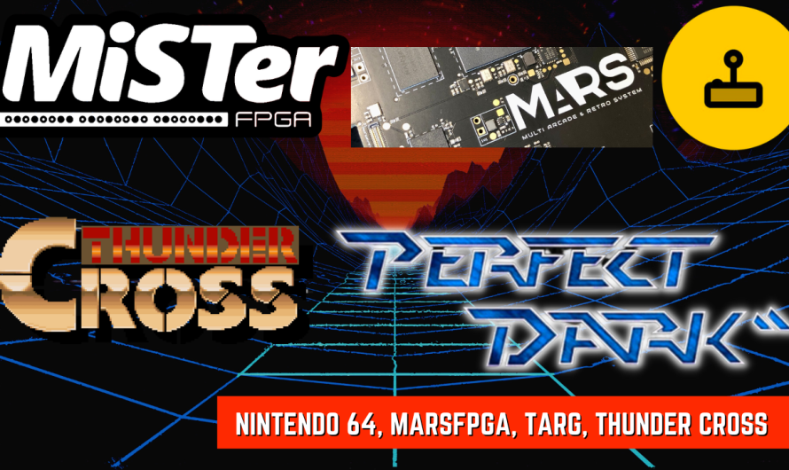 Nouvelles MiSTer FPGA – Nintendo 64, MARSFPGA, Targ, Thunder Cross & Plus